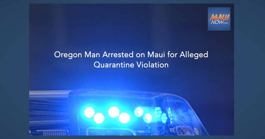 Oregon Man Arrested on Maui for Alleged Quarantine Violation